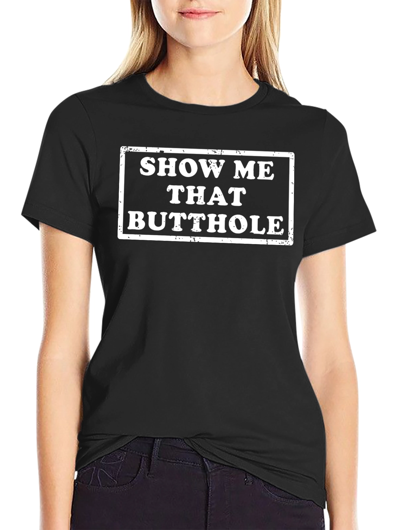Show Me That Butthole Novelty Graphic T-Shirt