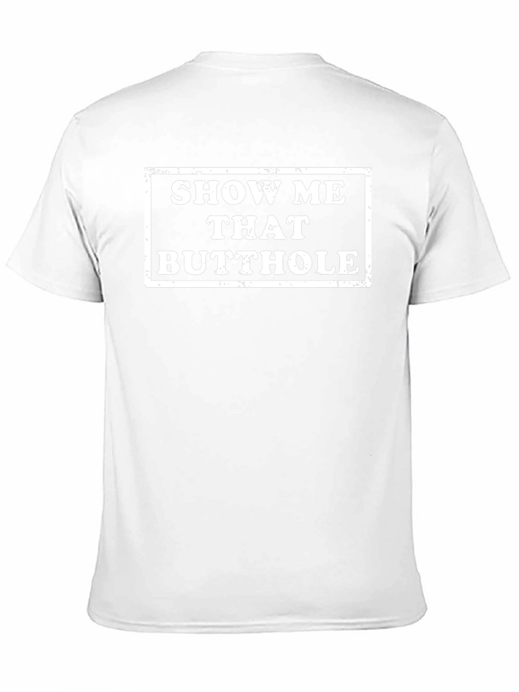 Show Me That Butthole Novelty Graphic T-Shirt