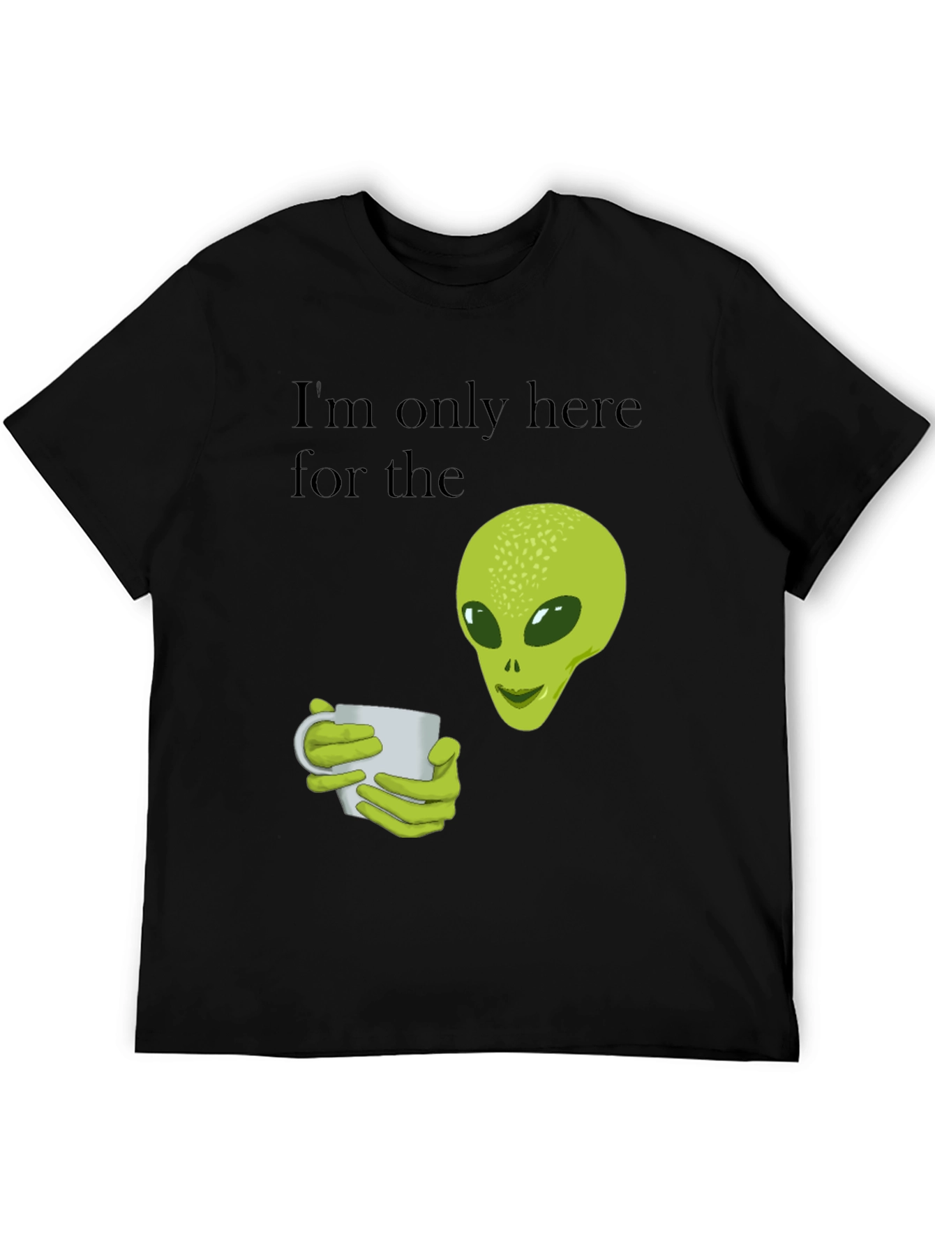 Alien Coffee T-Shirt - Im Only Here For The Coffee