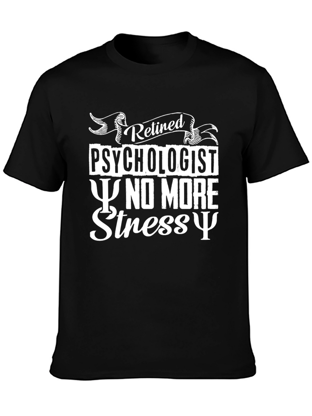 Retired Psychologist T-Shirt - No More Stress