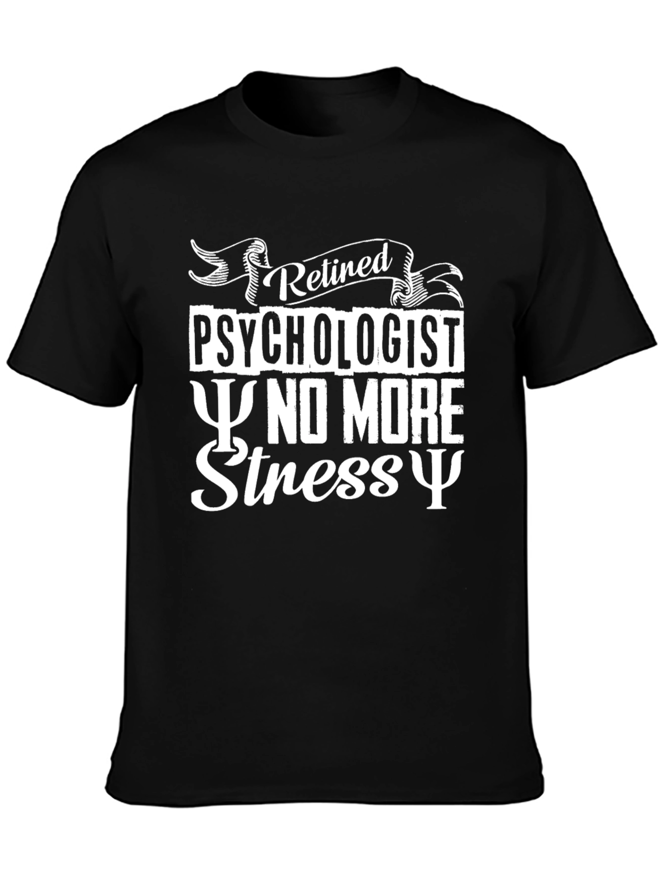 Retired Psychologist T-Shirt - No More Stress