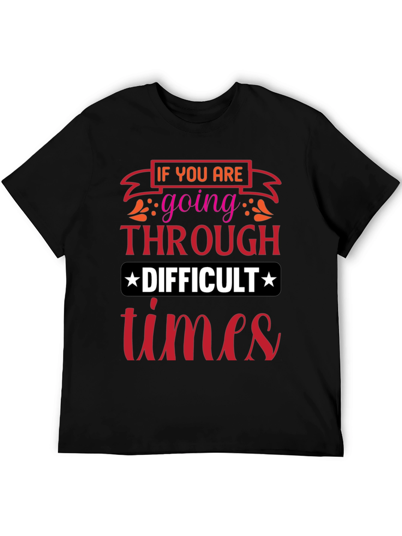 Difficult Times T-Shirt - Motivational Graphic Tee