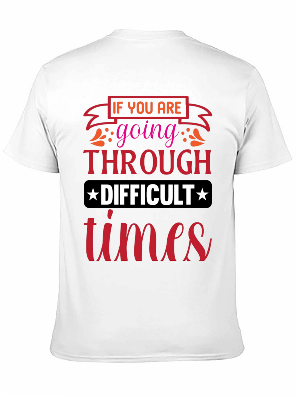 Difficult Times T-Shirt - Motivational Graphic Tee