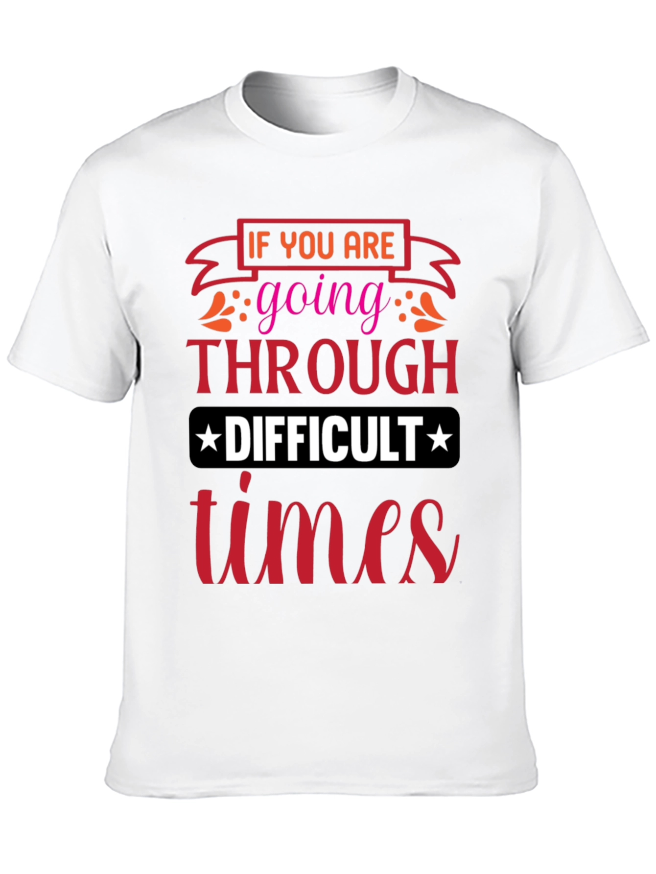 Difficult Times T-Shirt - Motivational Graphic Tee