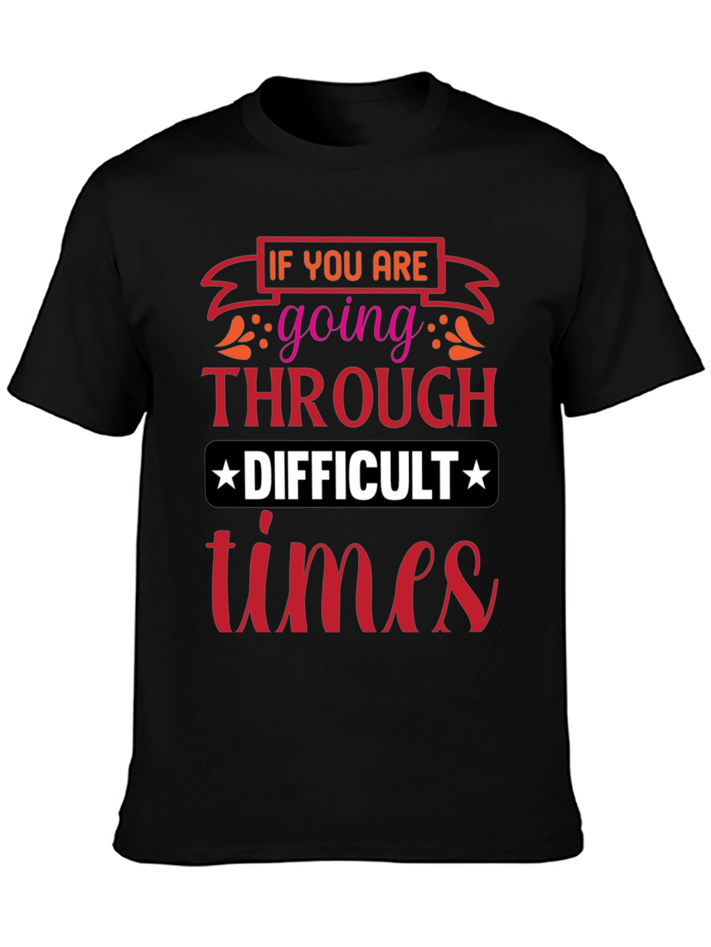 Difficult Times T-Shirt - Motivational Graphic Tee