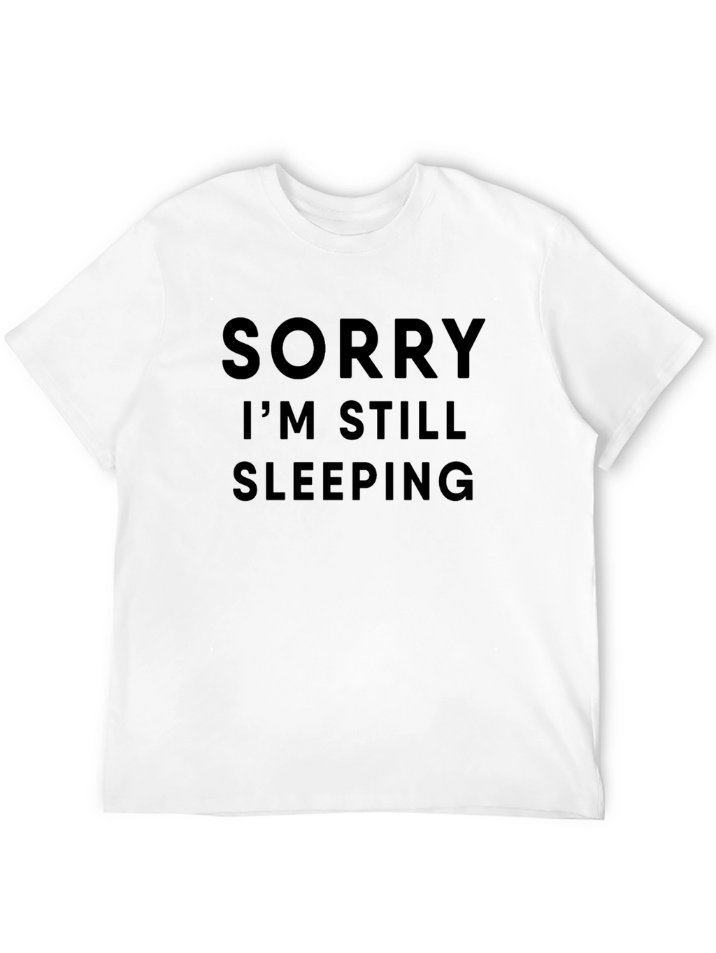 Sorry Im Still Sleeping Funny Graphic Tee