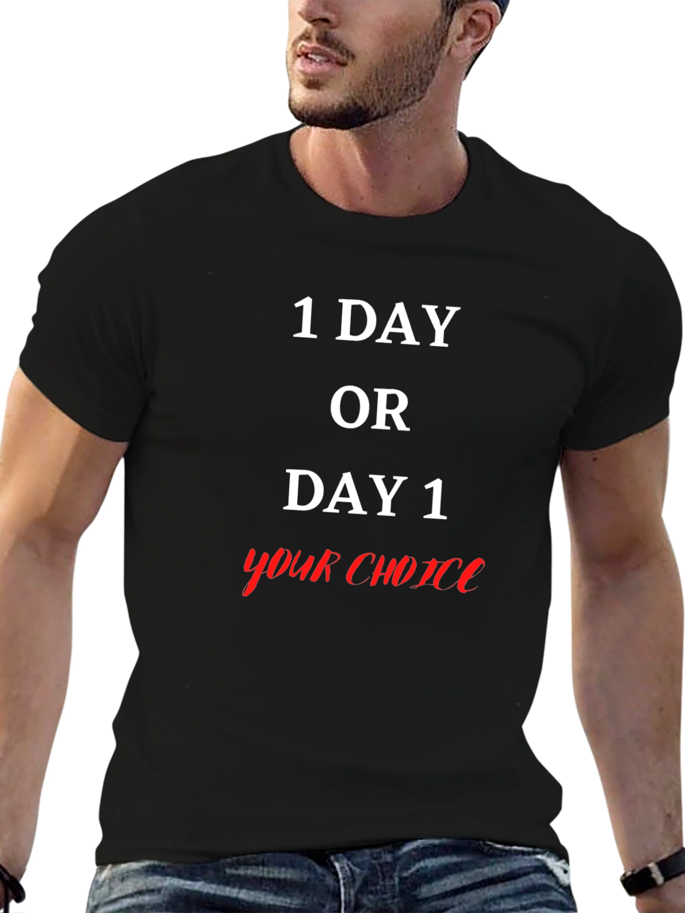 1 Day Or Day 1 Your Choice Graphic T-Shirt