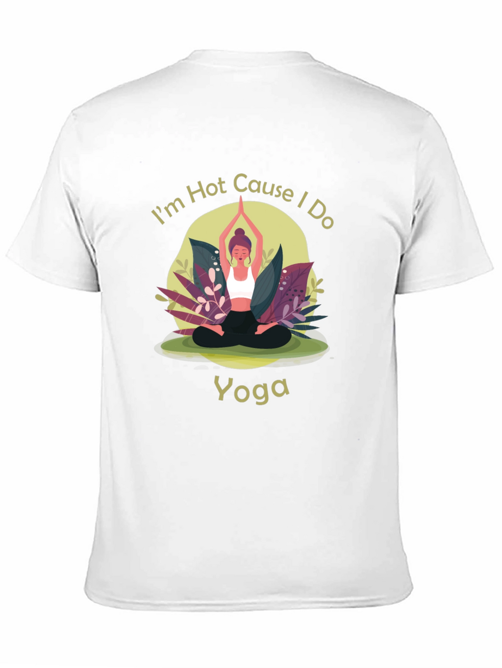 Yoga T-Shirt: Im Hot Cause I Do Yoga