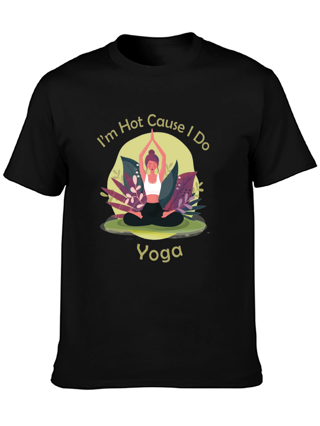 Yoga T-Shirt: Im Hot Cause I Do Yoga