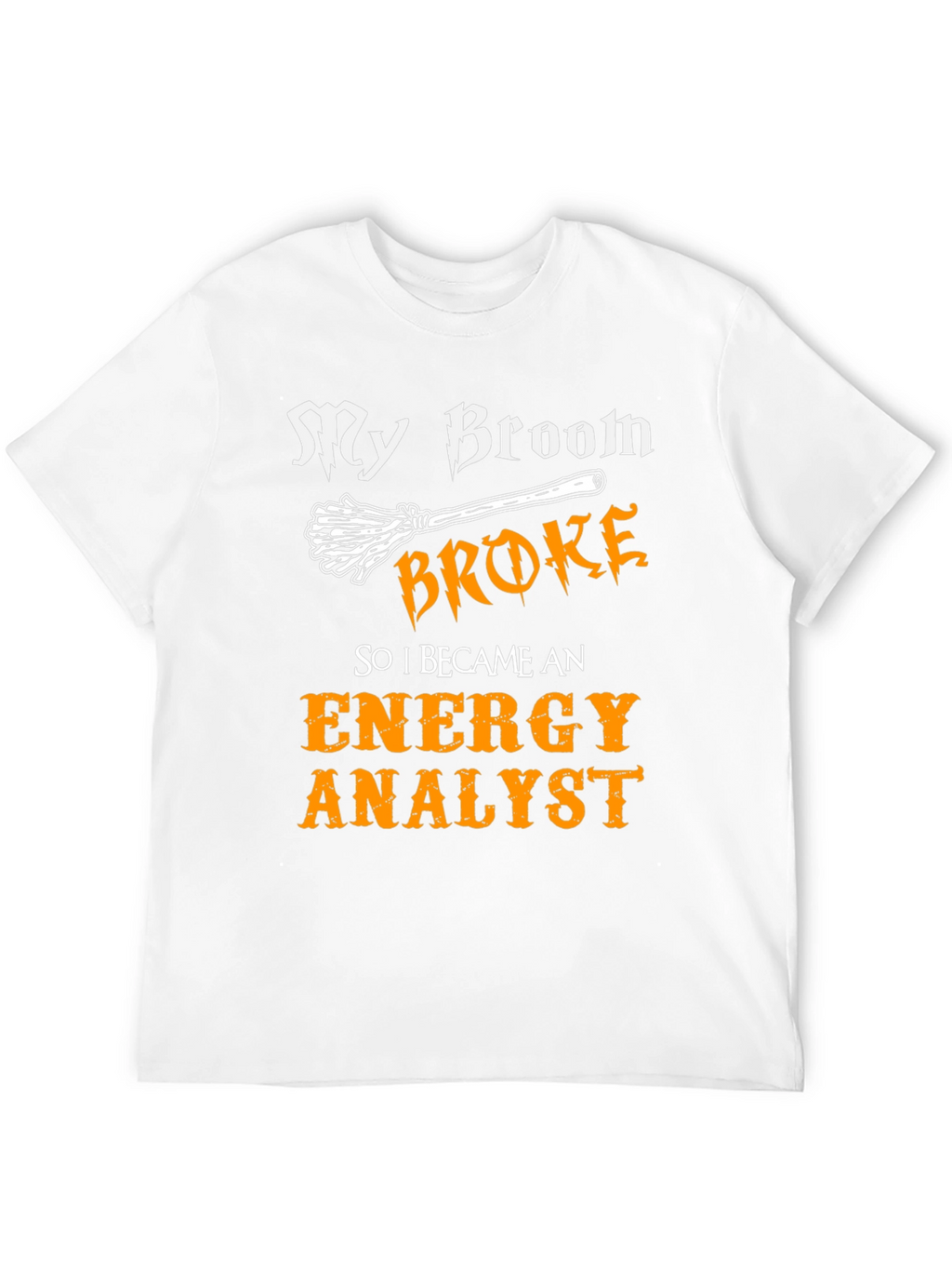 Funny Energy Analyst T-Shirt - Broken Broom Design