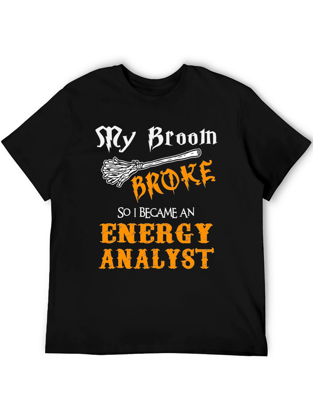 Funny Energy Analyst T-Shirt - Broken Broom Design
