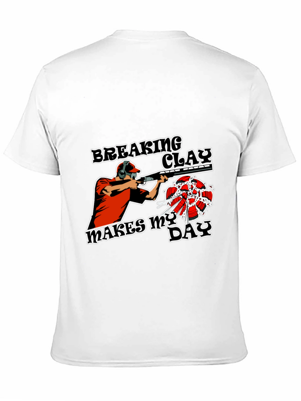 Breaking Clay Makes My Day T-Shirt