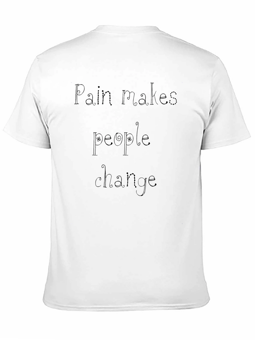 Pain Makes People Change Black T-Shirt