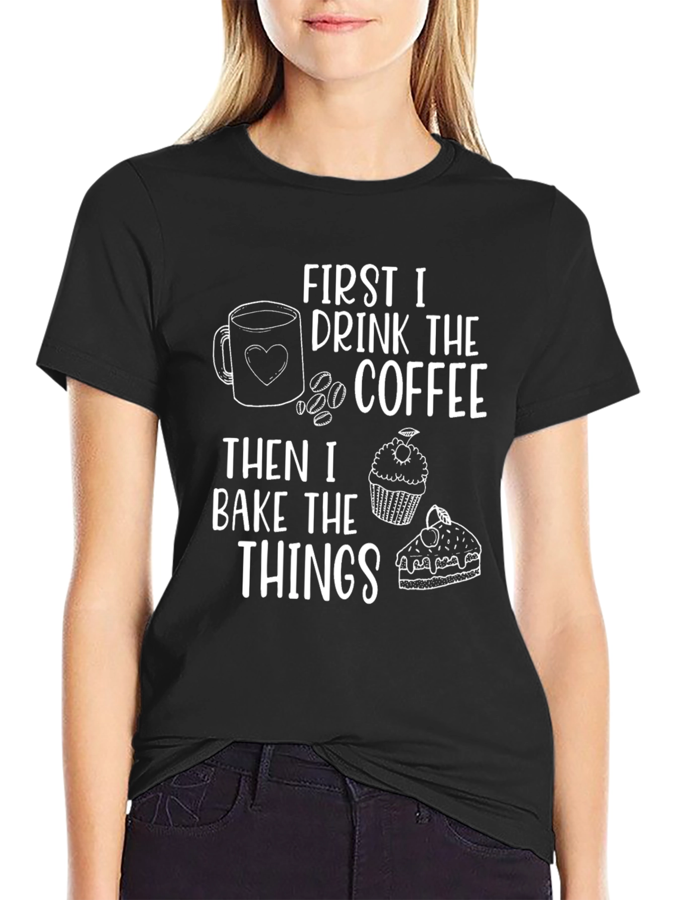 First I Drink The Coffee Then I Bake The Things T-Shirt