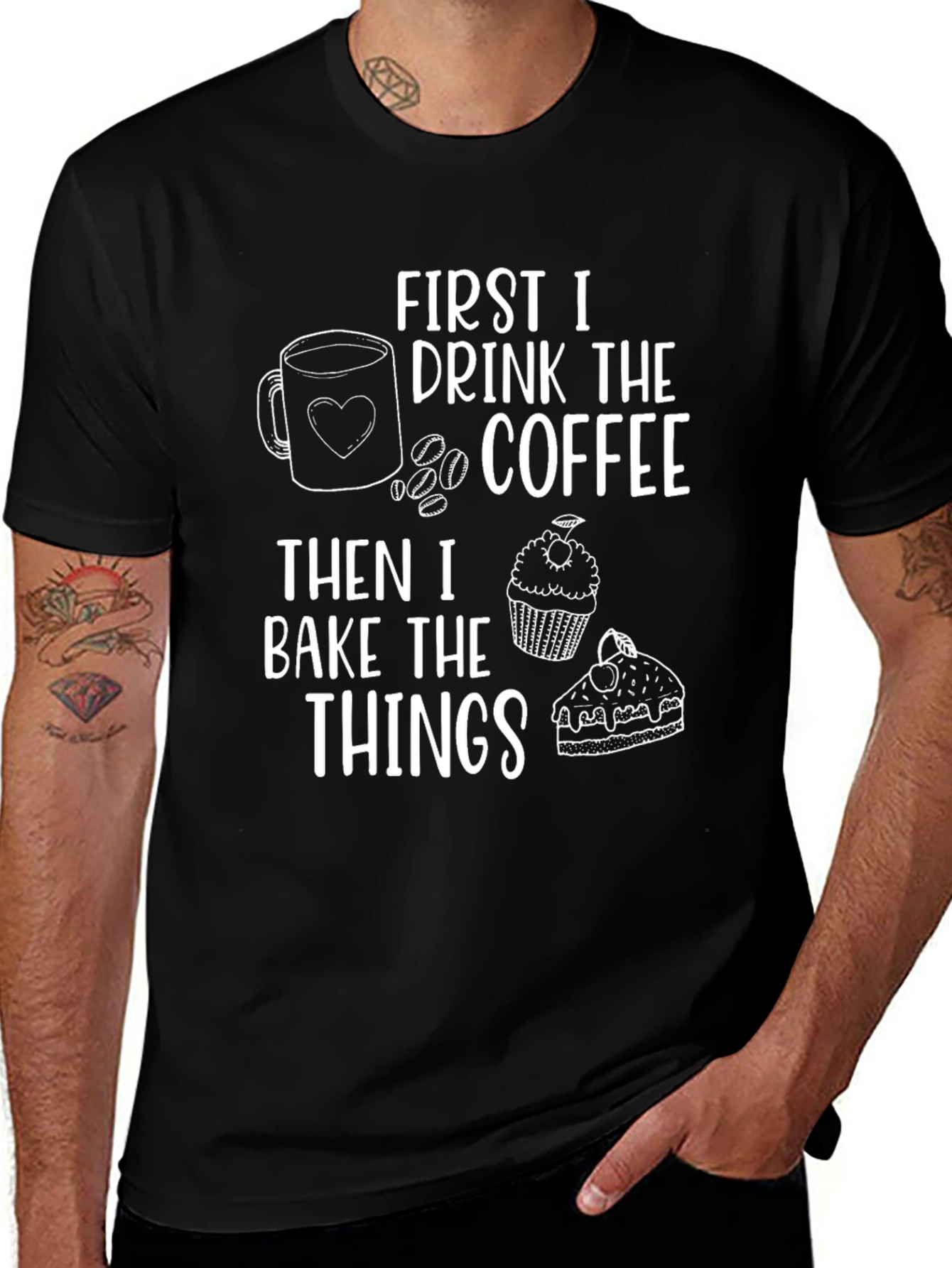First I Drink The Coffee Then I Bake The Things T-Shirt