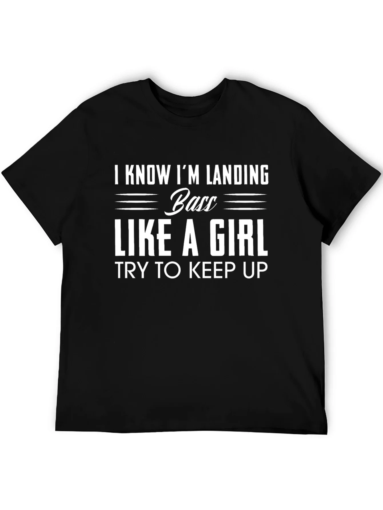 Funny Fishing T-Shirt - Landing Bass Like a Girl Tee