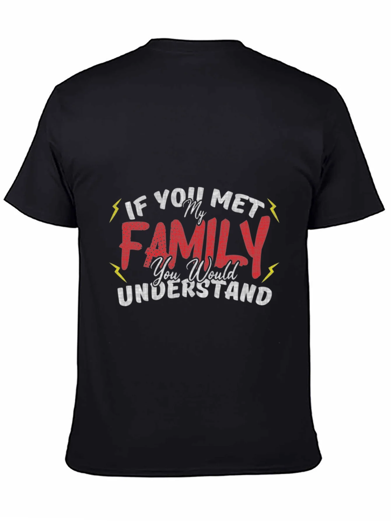 Funny Family T-Shirt - If You Met My Family You Would Understand