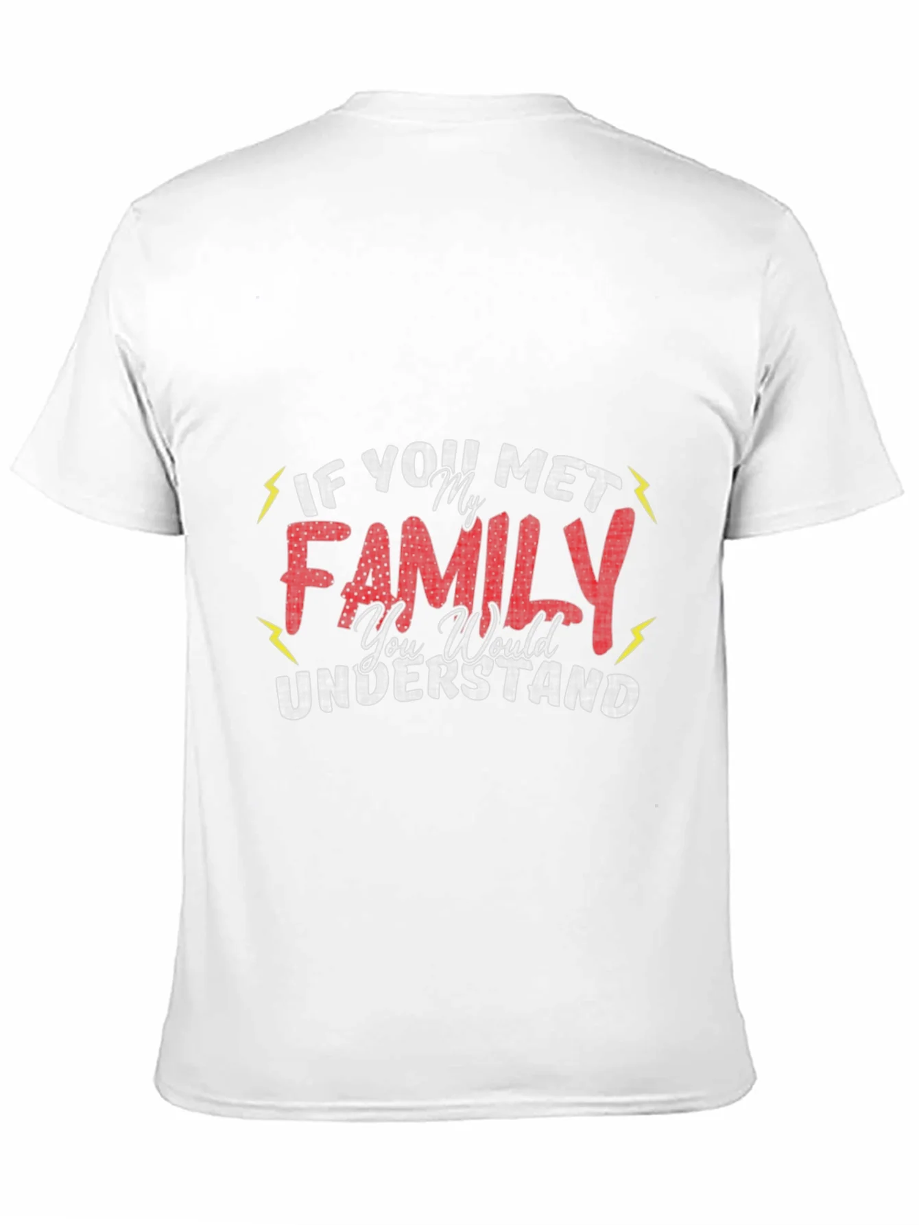 Funny Family T-Shirt - If You Met My Family You Would Understand