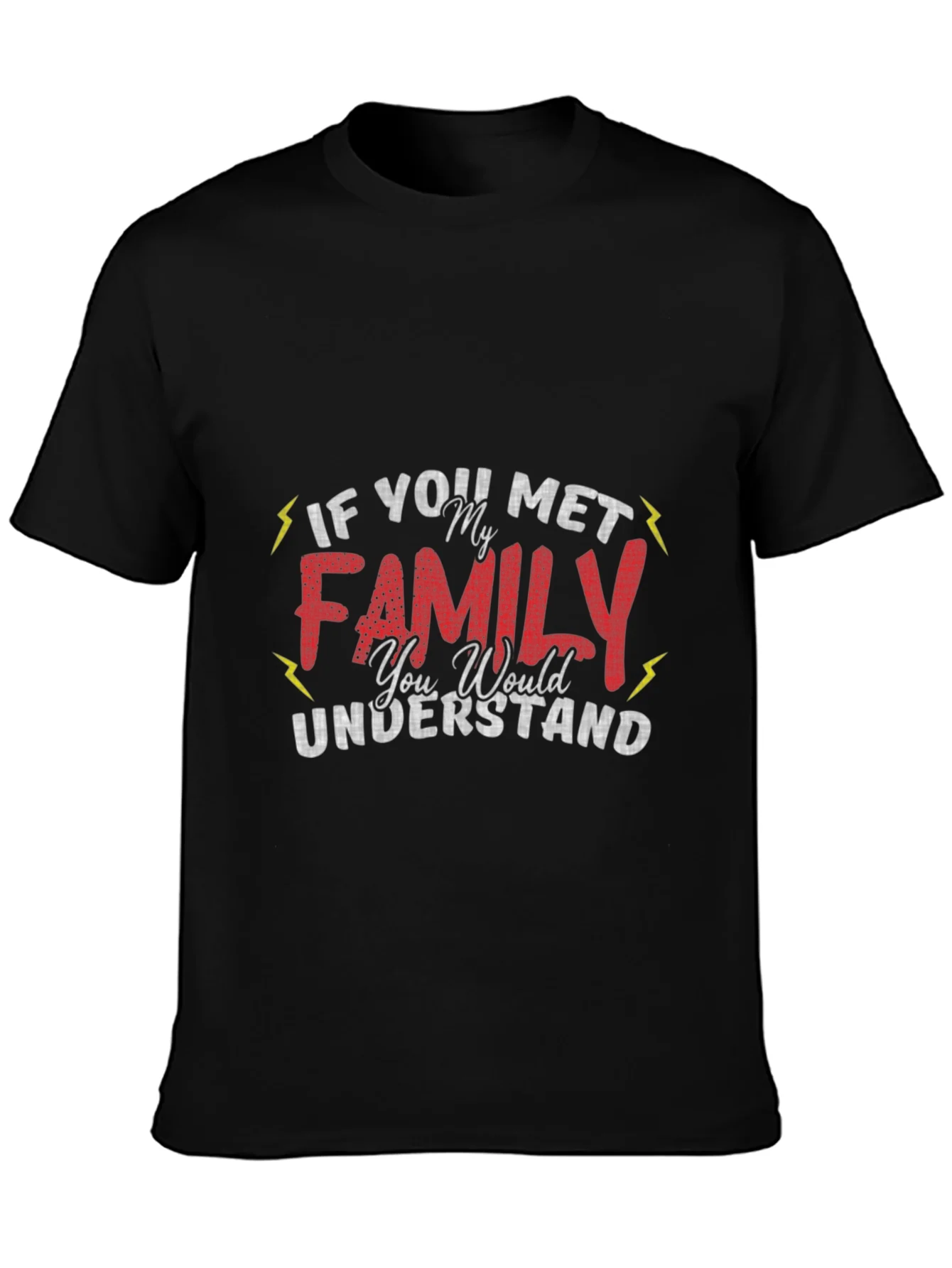 Funny Family T-Shirt - If You Met My Family You Would Understand