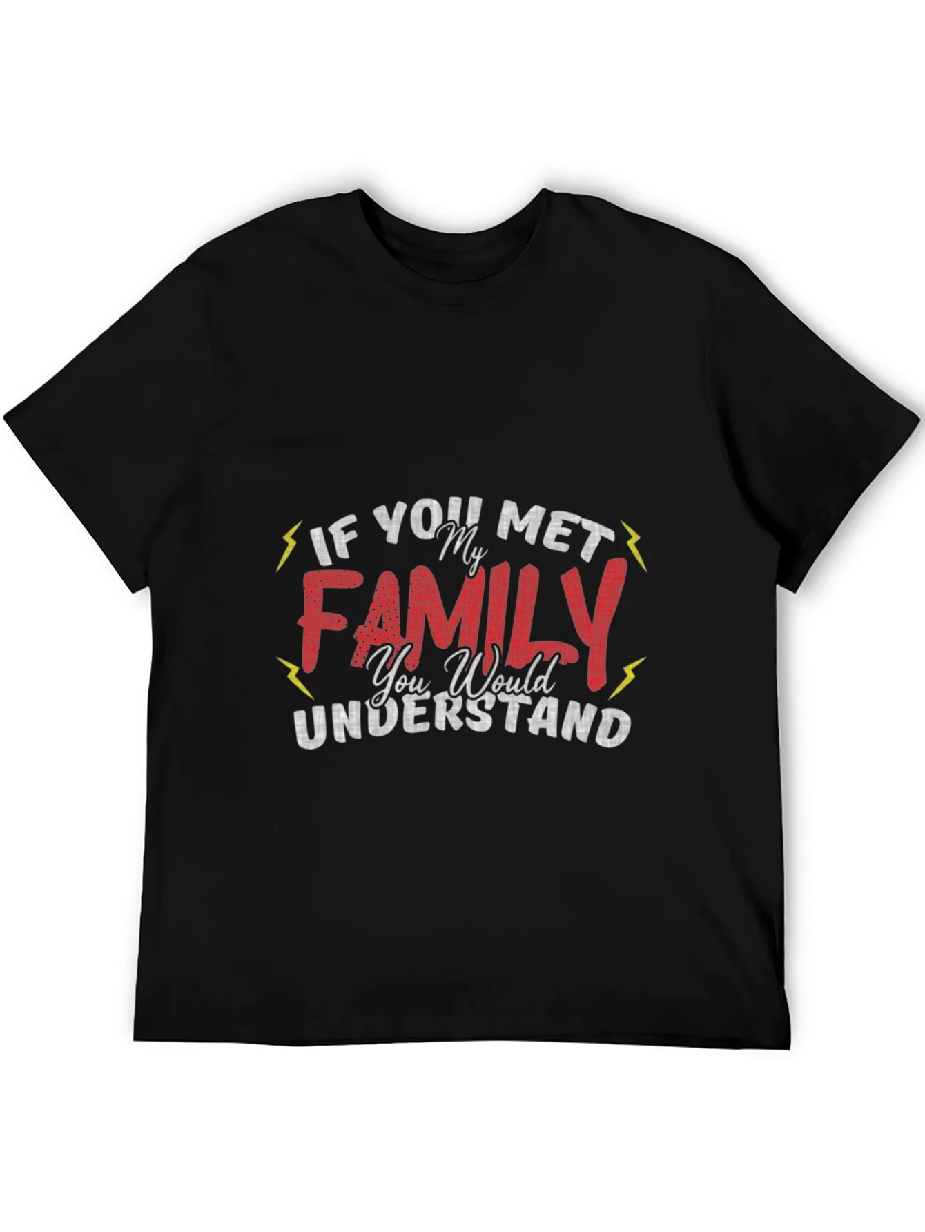 Funny Family T-Shirt - If You Met My Family You Would Understand