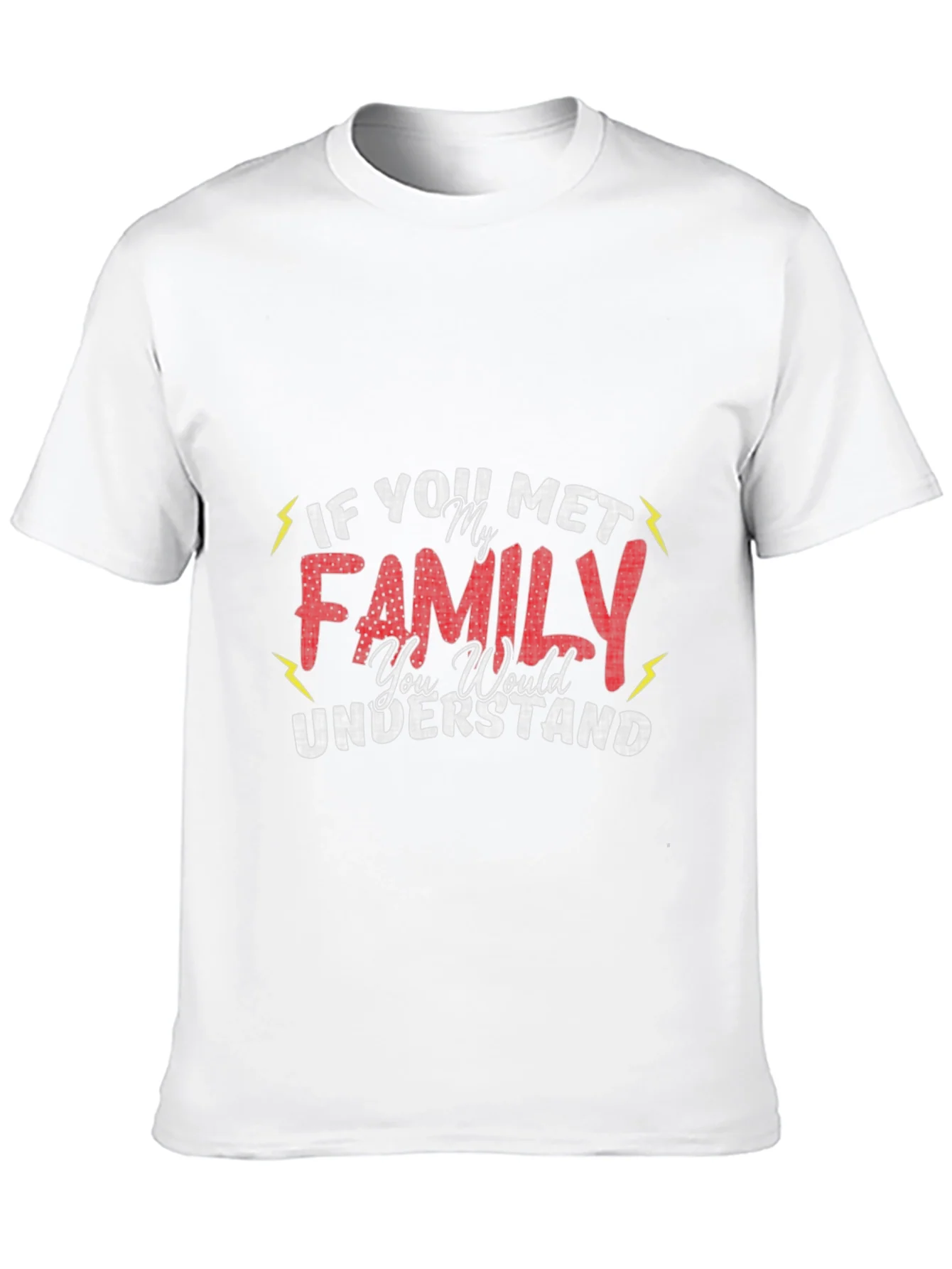 Funny Family T-Shirt - If You Met My Family You Would Understand