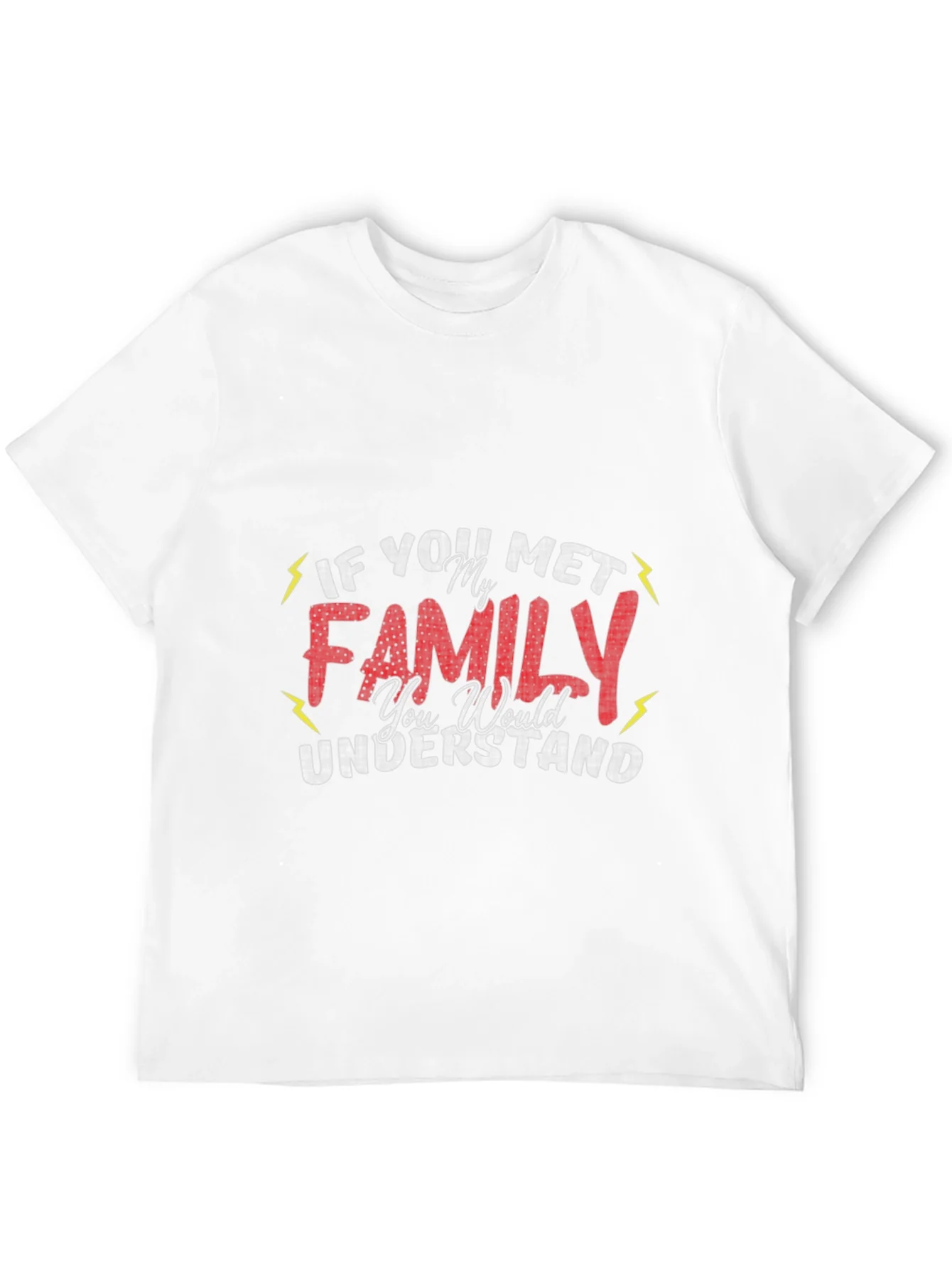 Funny Family T-Shirt - If You Met My Family You Would Understand