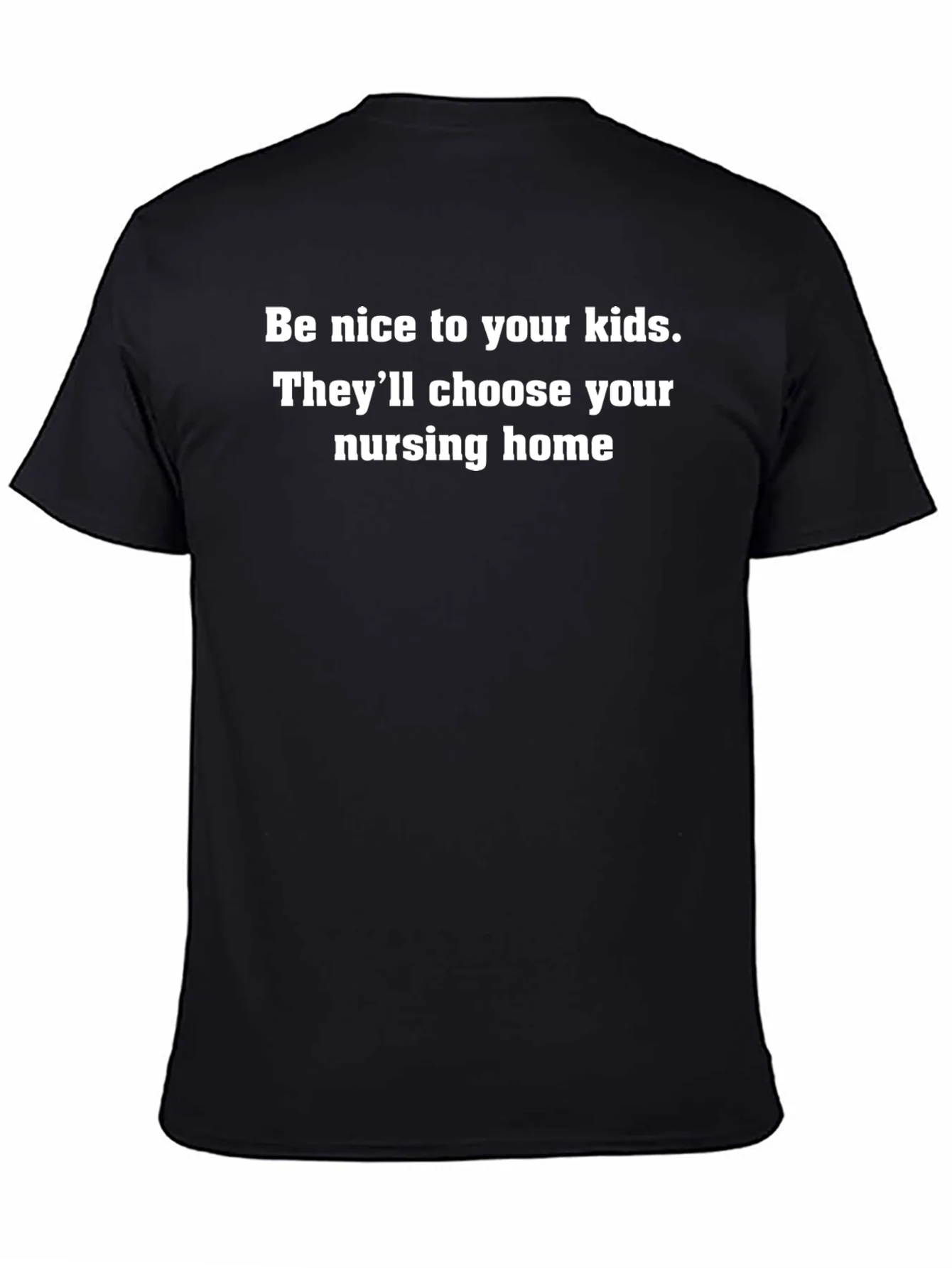 Be Nice to Your Kids T-Shirt - Nursing Home Humor Tee