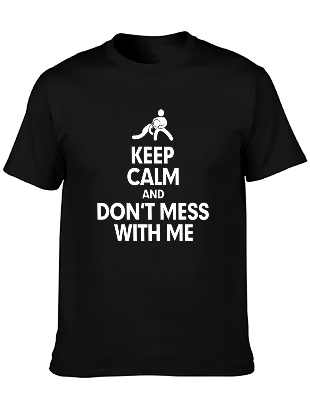 Keep Calm Dont Mess With Me Black Graphic Tee