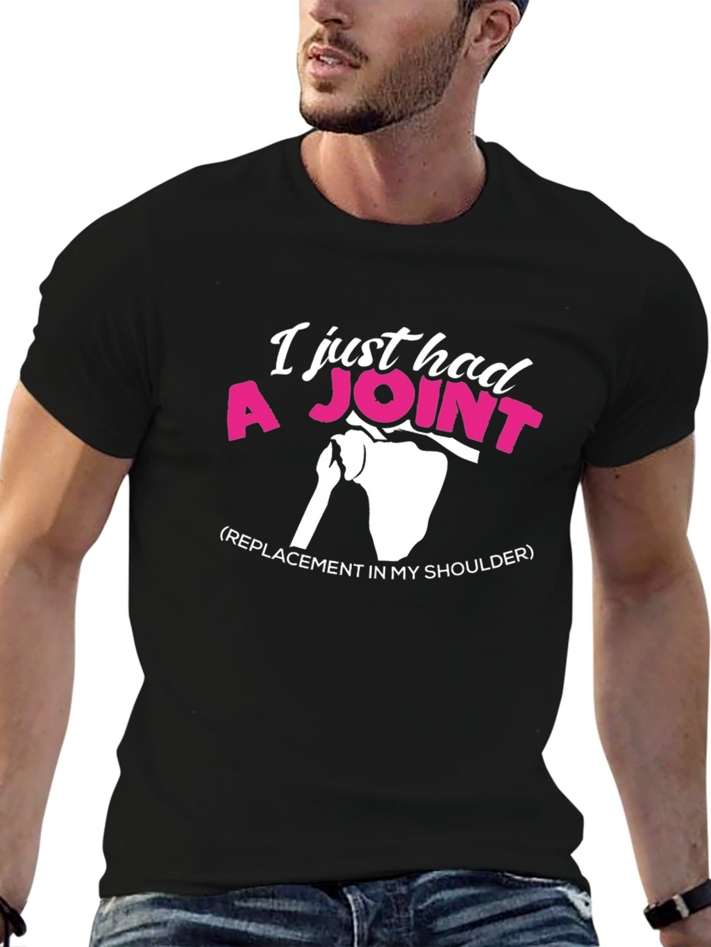 I Just Had A Joint Shoulder Replacement Graphic Tee