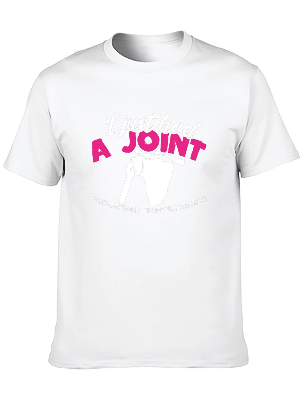I Just Had A Joint Shoulder Replacement Graphic Tee