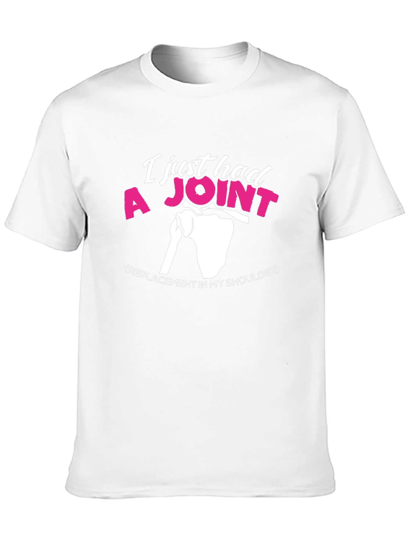 I Just Had A Joint Shoulder Replacement Graphic Tee