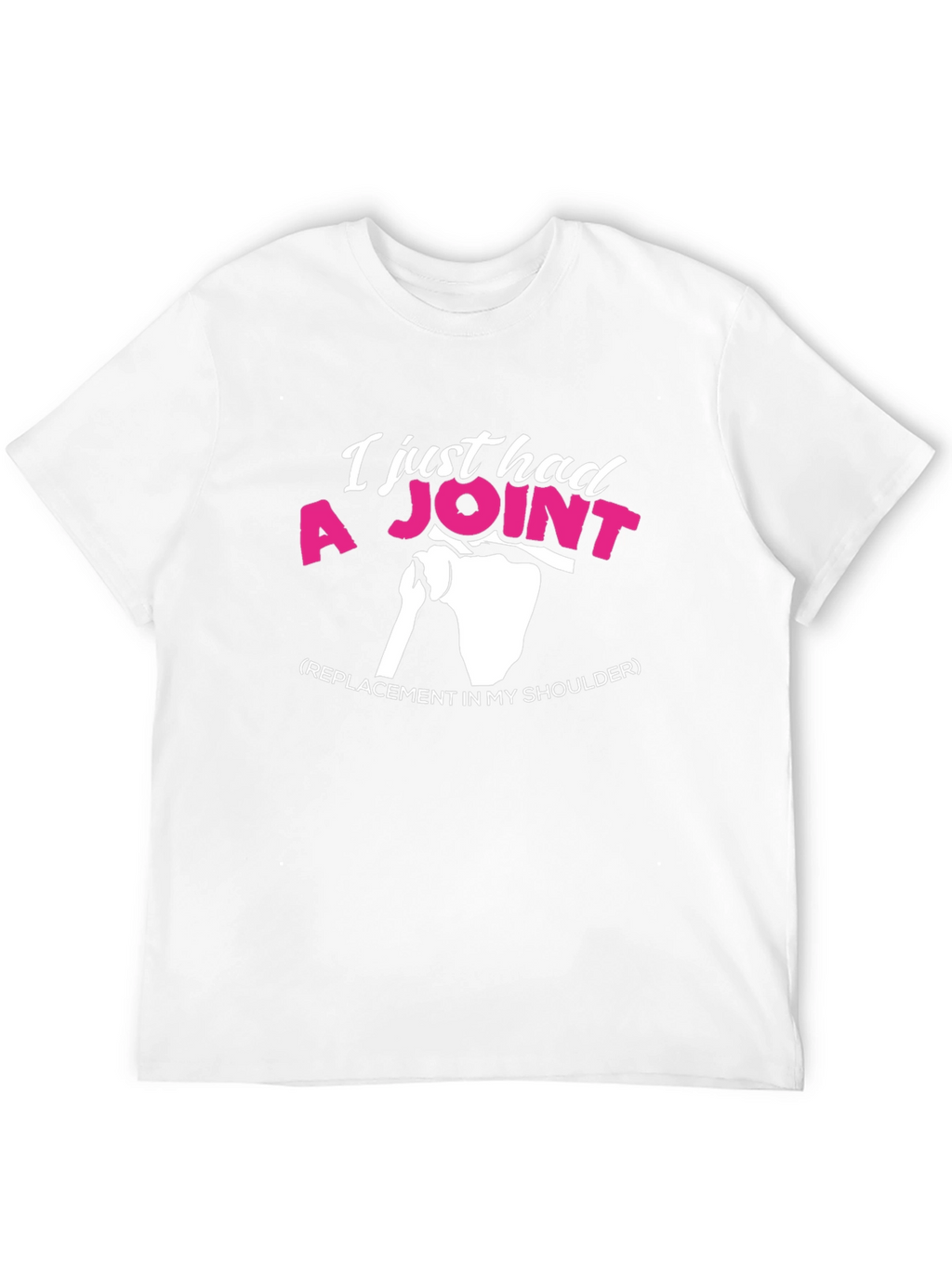 I Just Had A Joint Shoulder Replacement Graphic Tee