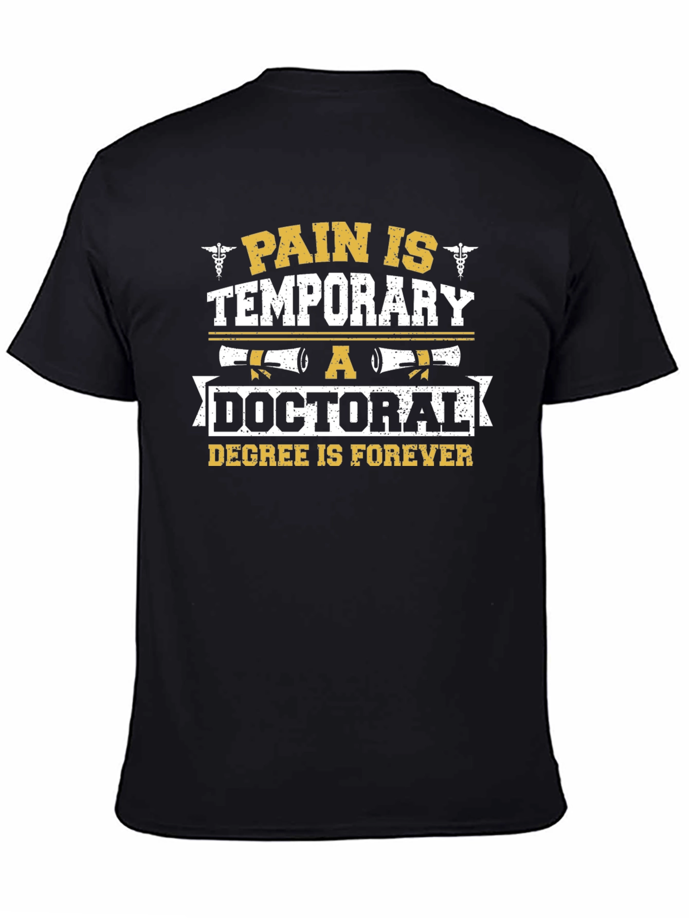 Doctoral Degree T-Shirt Pain is Temporary Forever Graduation