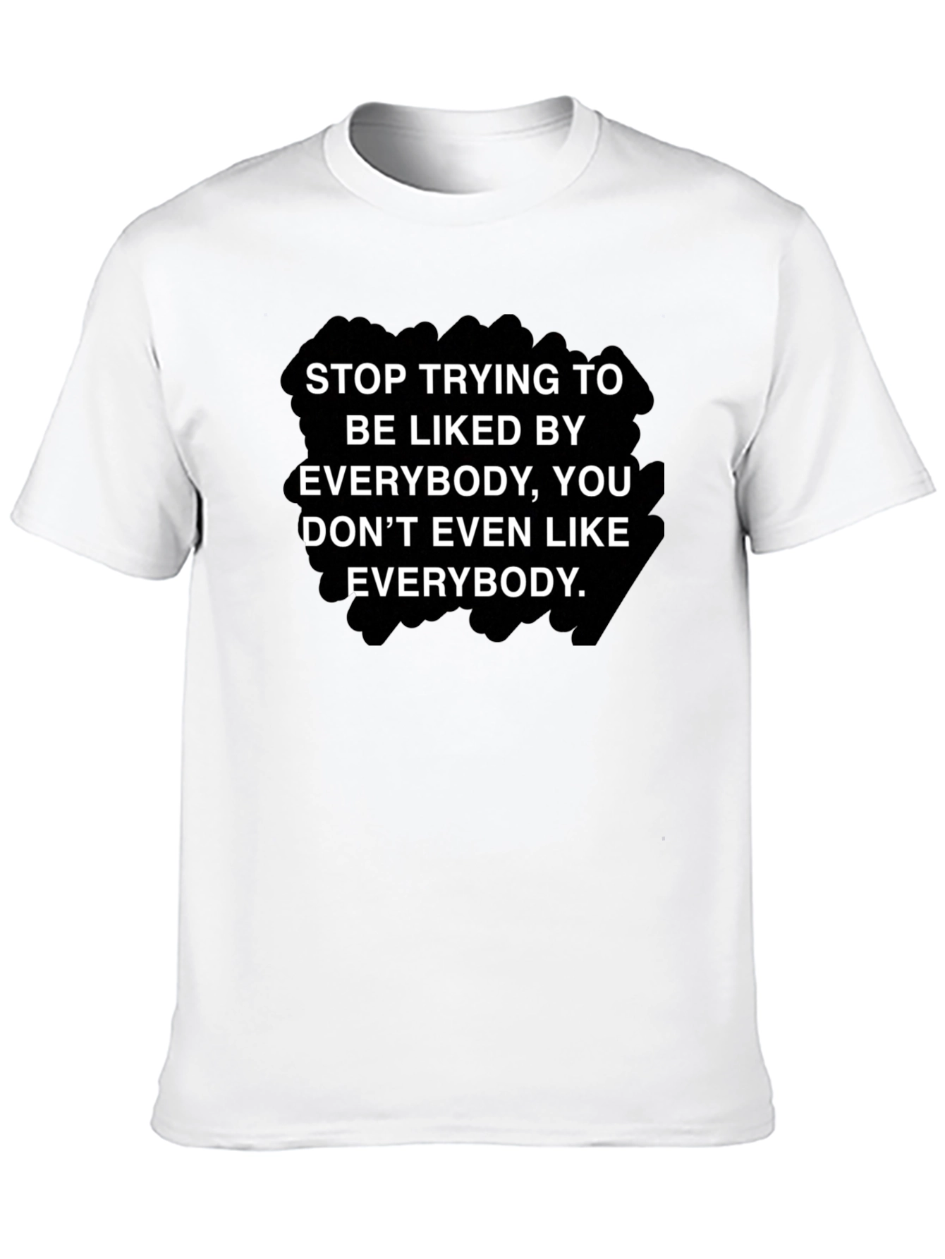 Stop Trying To Be Liked T-Shirt