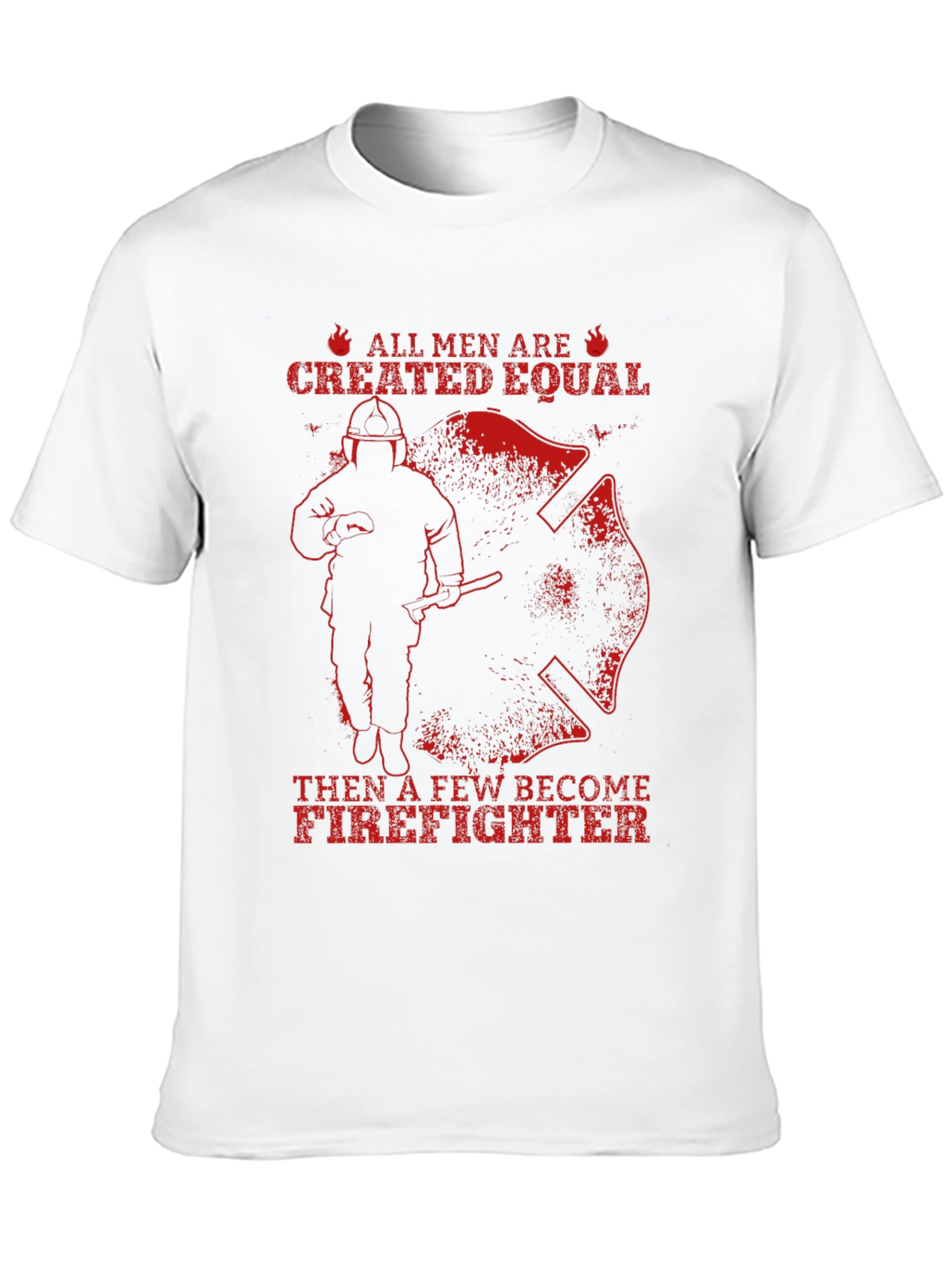 Firefighter T-Shirt - All Men Are Created Equal