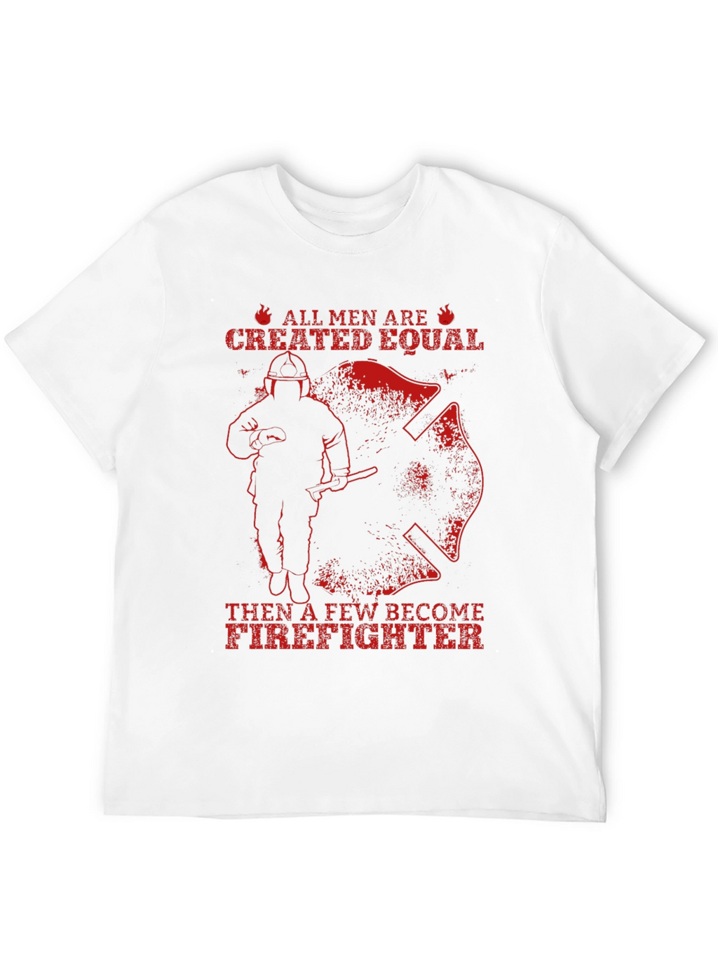 Firefighter T-Shirt - All Men Are Created Equal