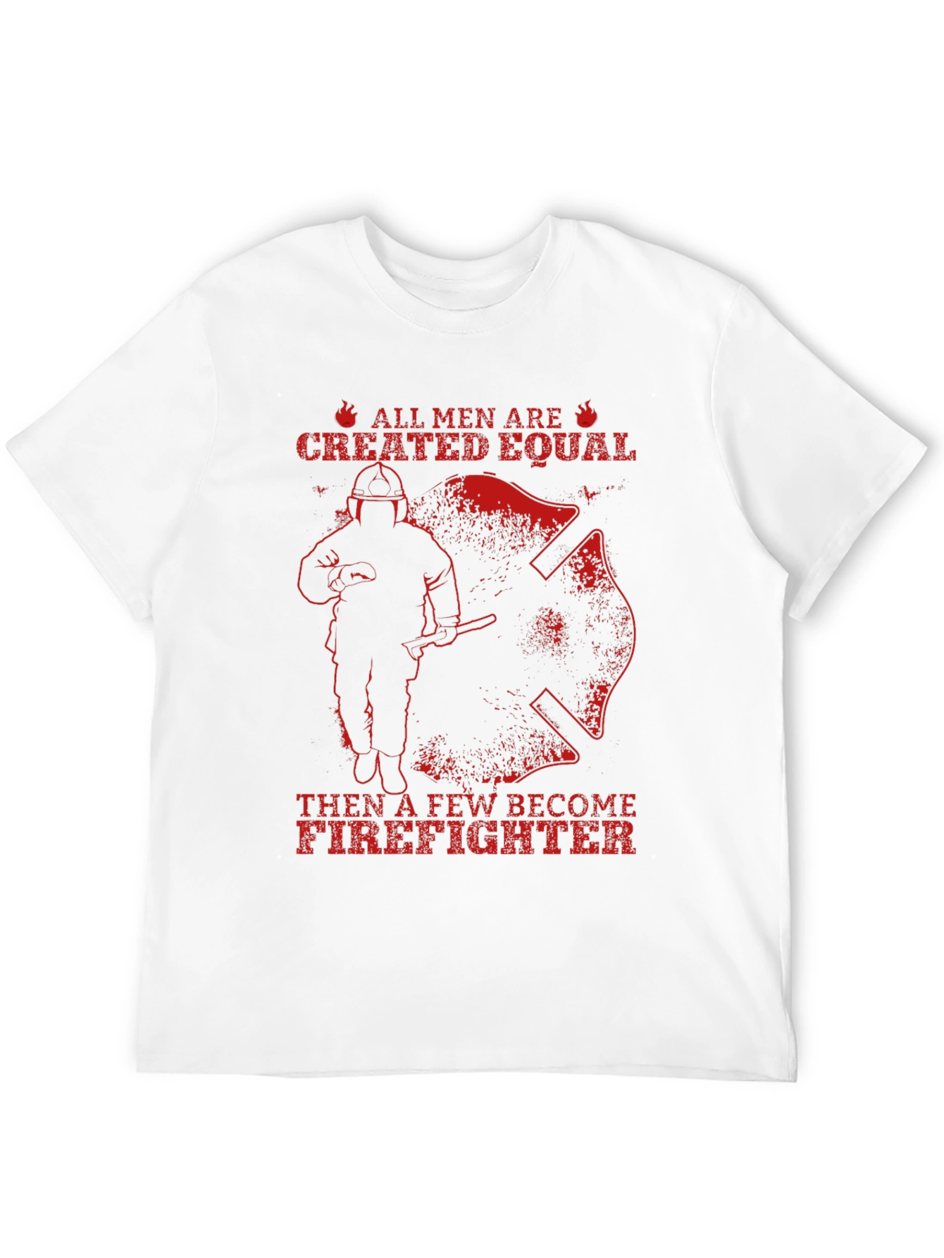Firefighter T-Shirt - All Men Are Created Equal