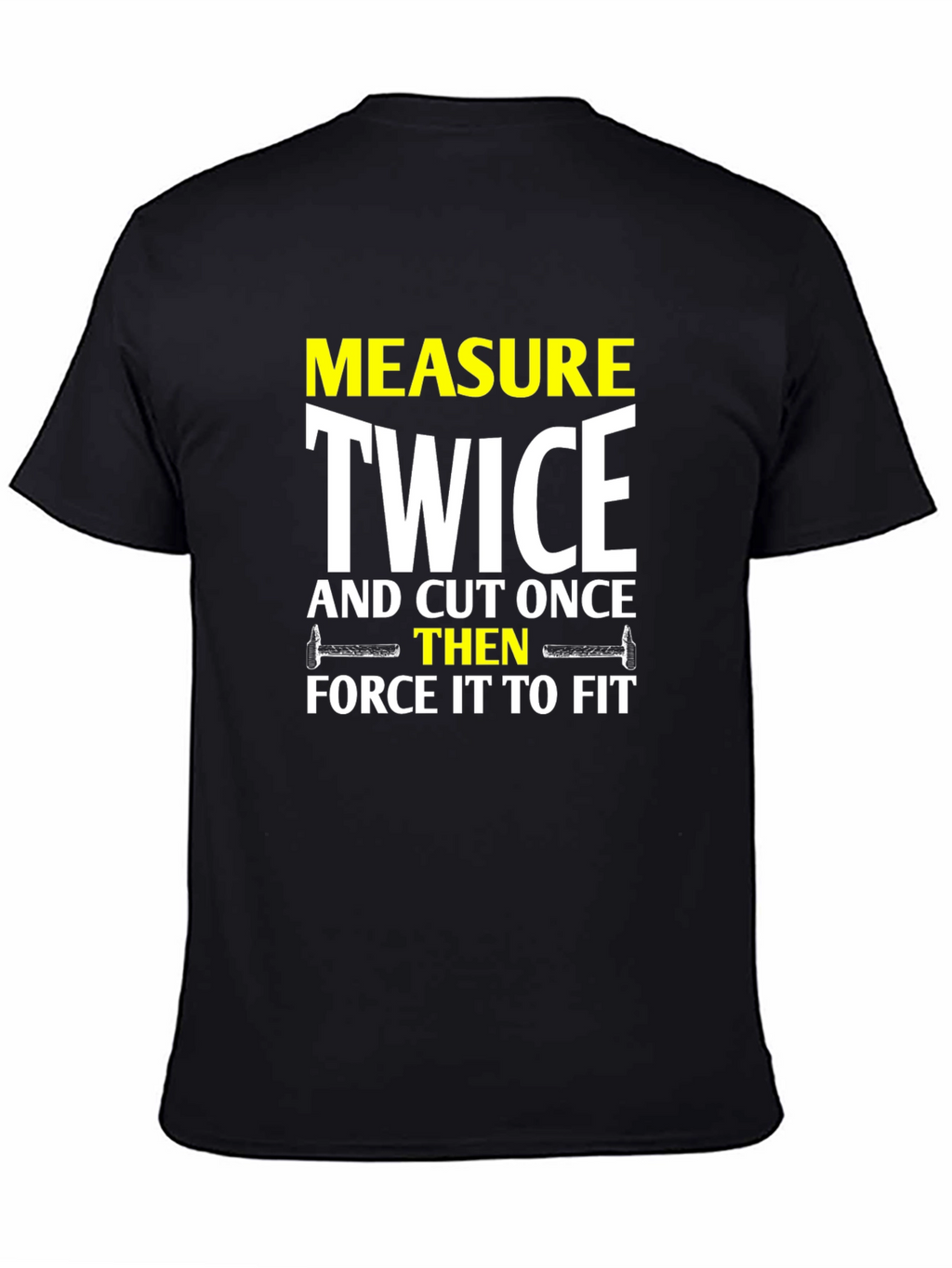 Measure Twice Cut Once - Funny DIY T-Shirt