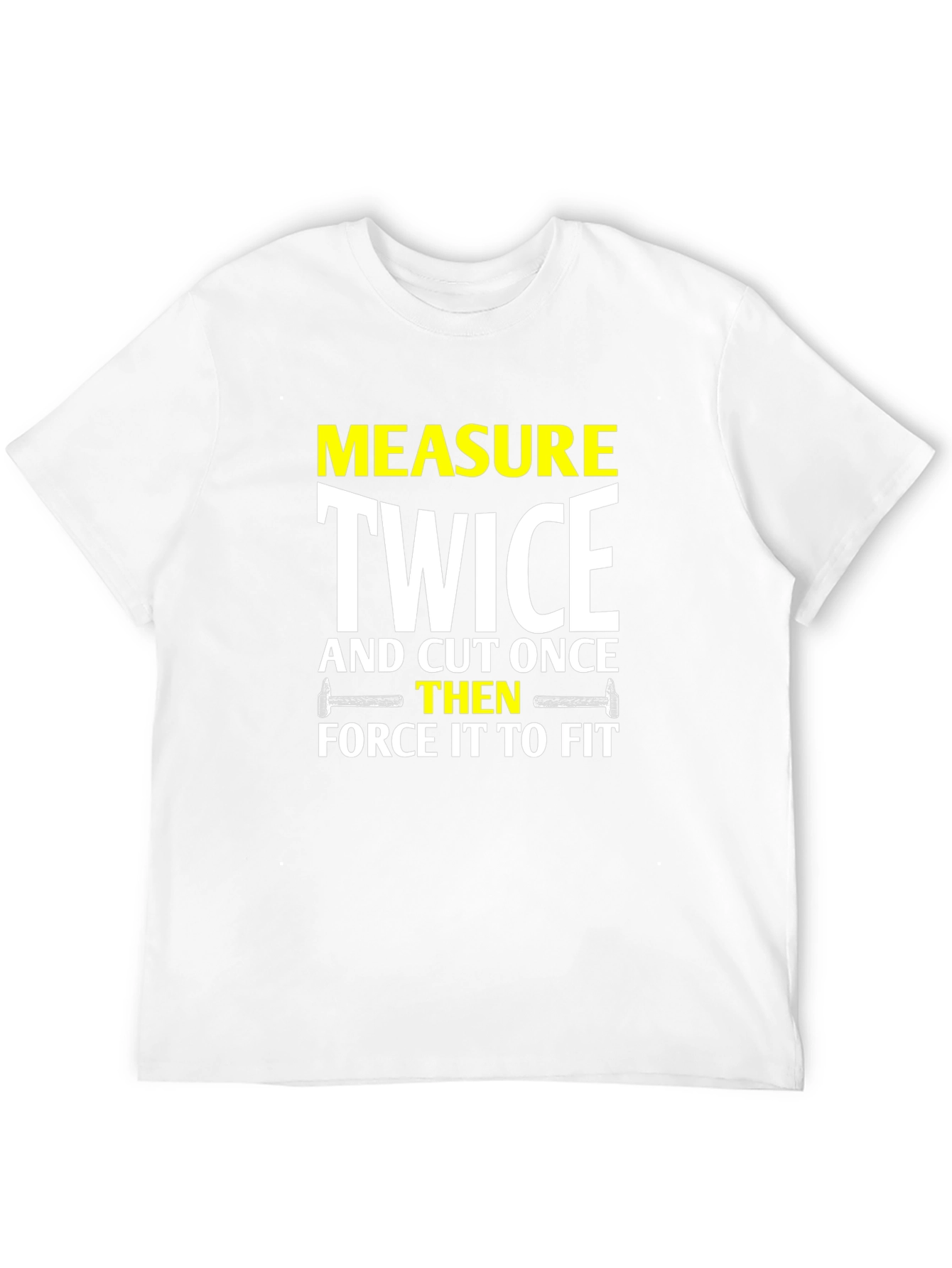 Measure Twice Cut Once - Funny DIY T-Shirt