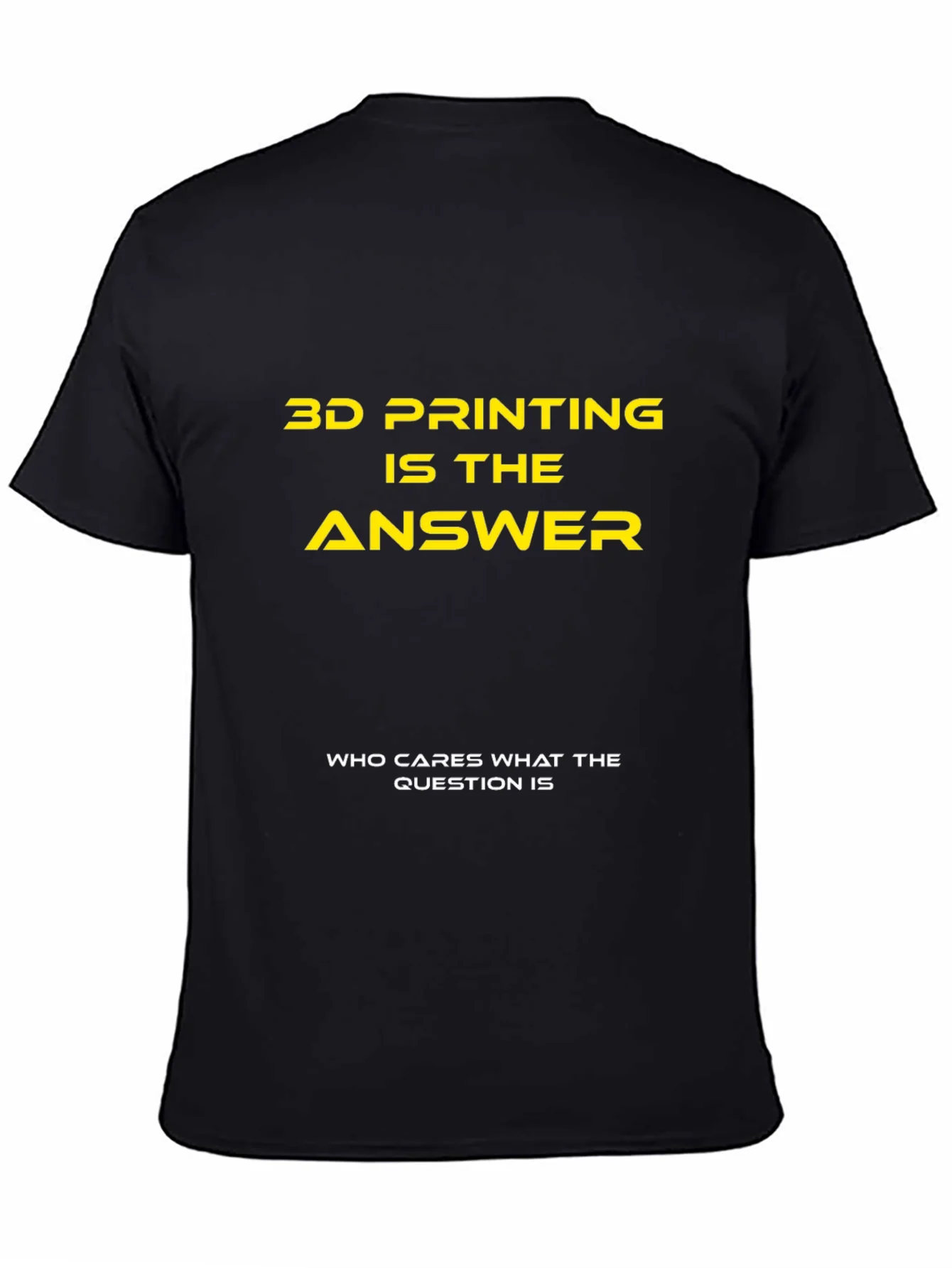 3D Printing is the Answer T-Shirt