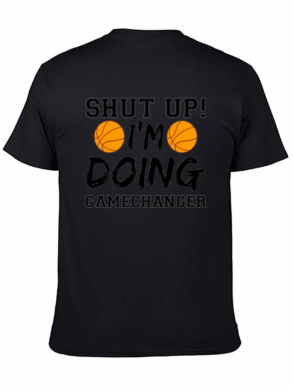 Shut Up Im Doing Gamechanger Basketball Graphic Tee