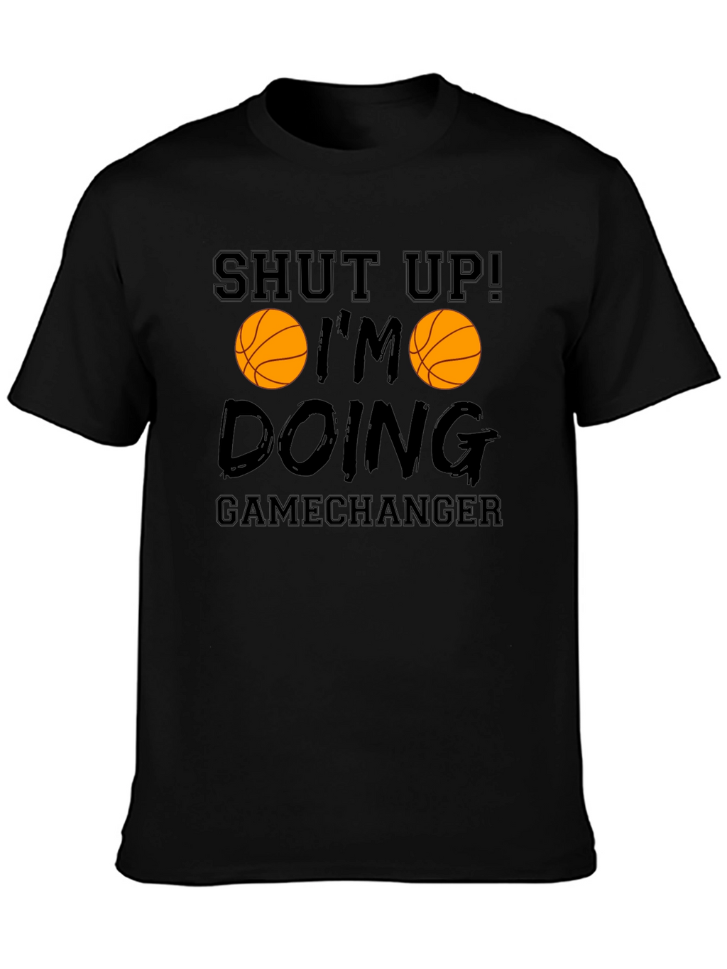 Shut Up Im Doing Gamechanger Basketball Graphic Tee
