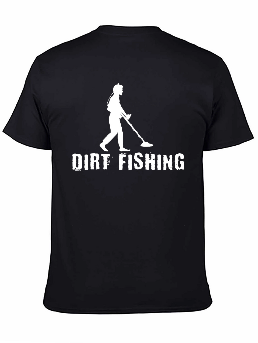 Dirt Fishing T-Shirt - Metal Detecting Enthusiast Apparel