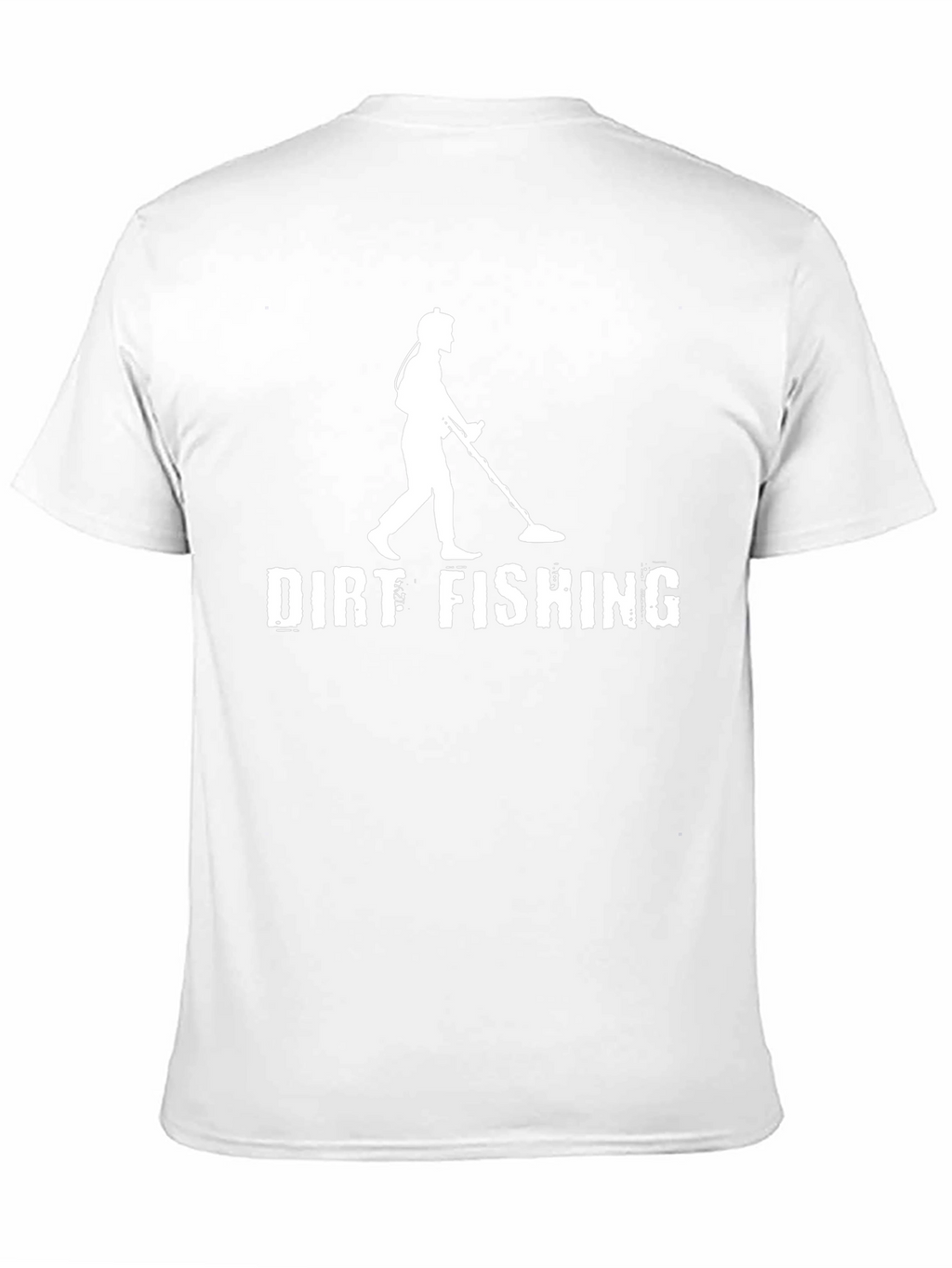 Dirt Fishing T-Shirt - Metal Detecting Enthusiast Apparel