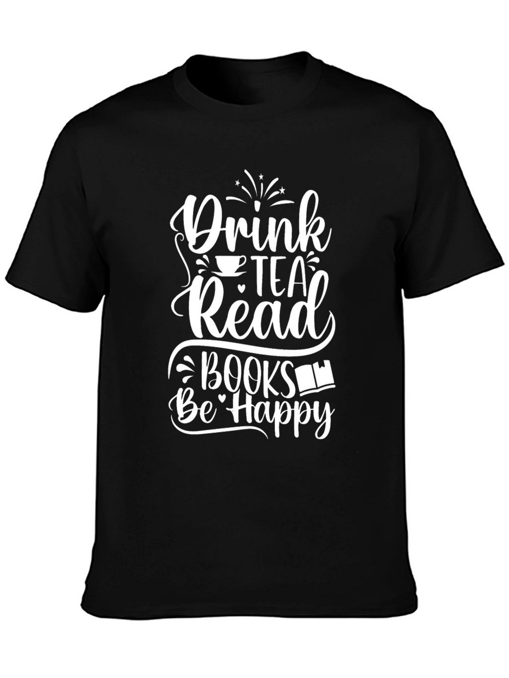 Drink Tea Read Books Be Happy Graphic Tee