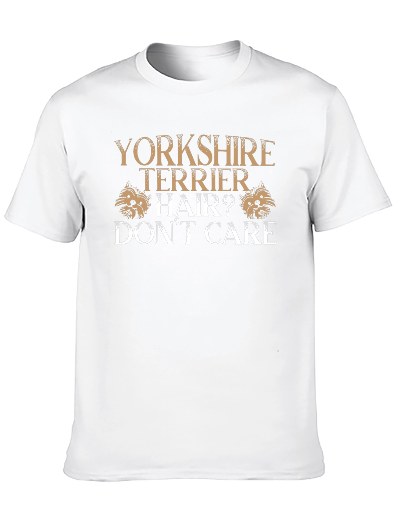 Yorkshire Terrier Hair? Dont Care Graphic T-Shirt