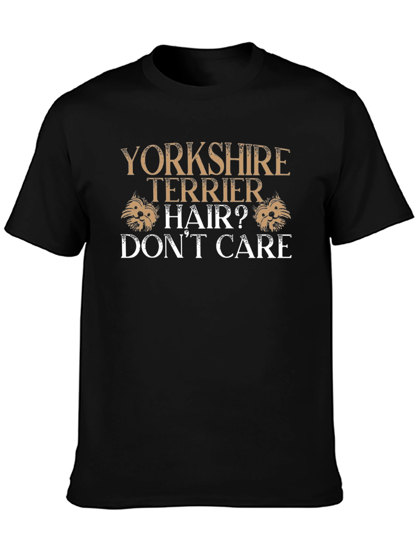 Yorkshire Terrier Hair? Dont Care Graphic T-Shirt
