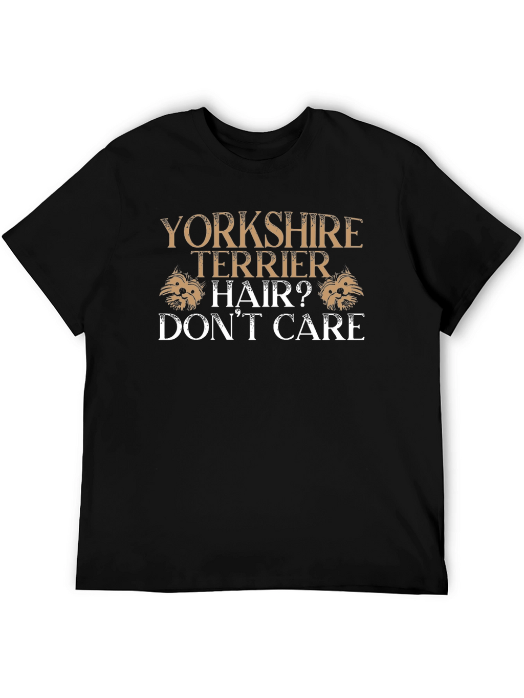 Yorkshire Terrier Hair? Dont Care Graphic T-Shirt