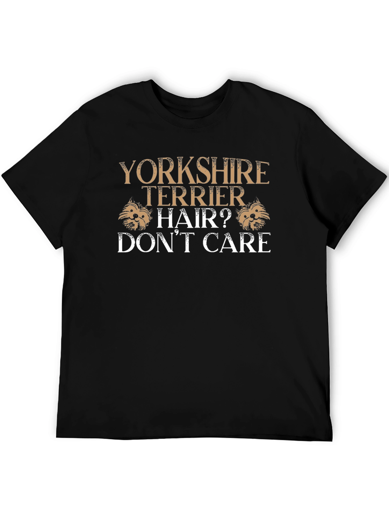 Yorkshire Terrier Hair? Dont Care Graphic T-Shirt