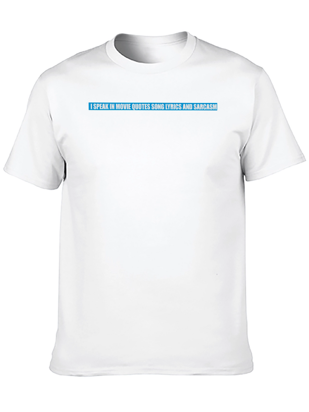 Movie Quote Lyric Sarcasm T-Shirt